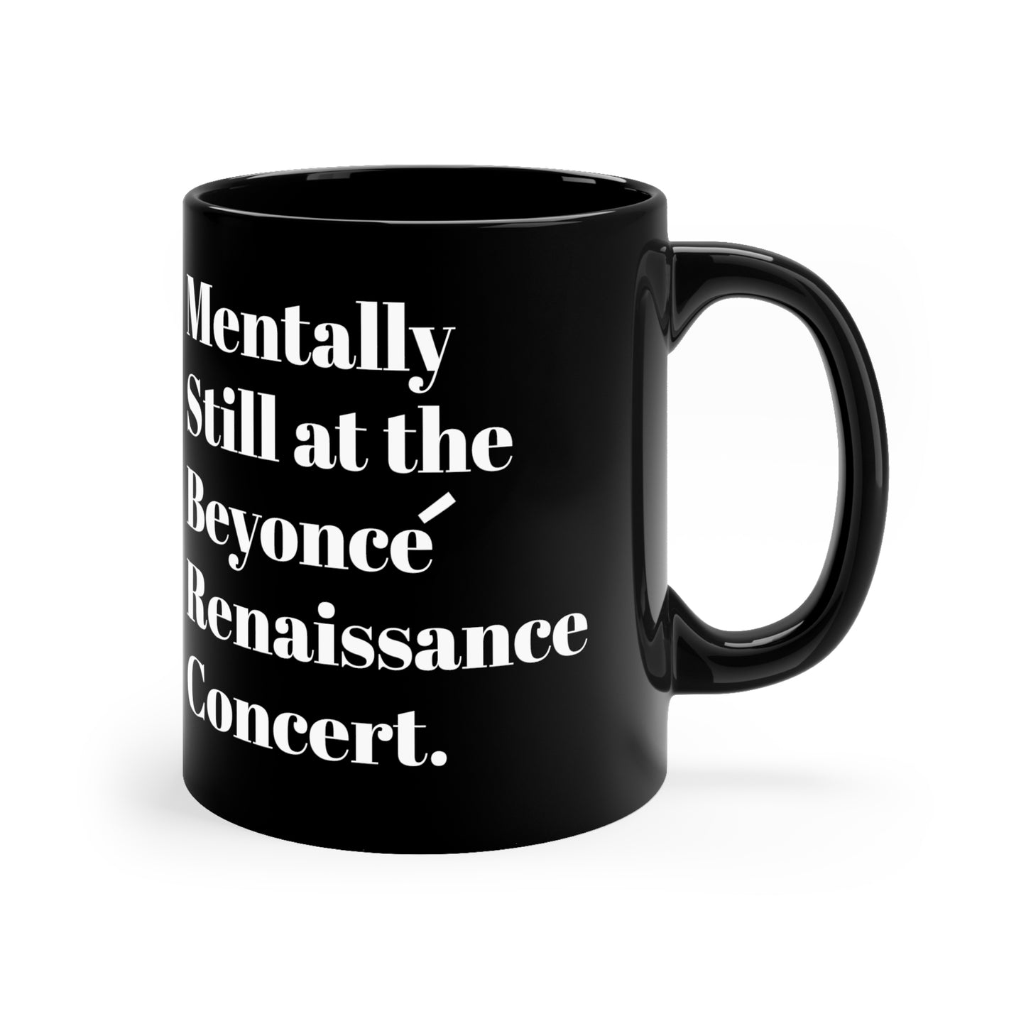 Mentally still Beyoncé concert Black ceramic Mug 11oz funny gift Queen Bey fan Renaissance World Tour Tickets BeyHive merch office christmas