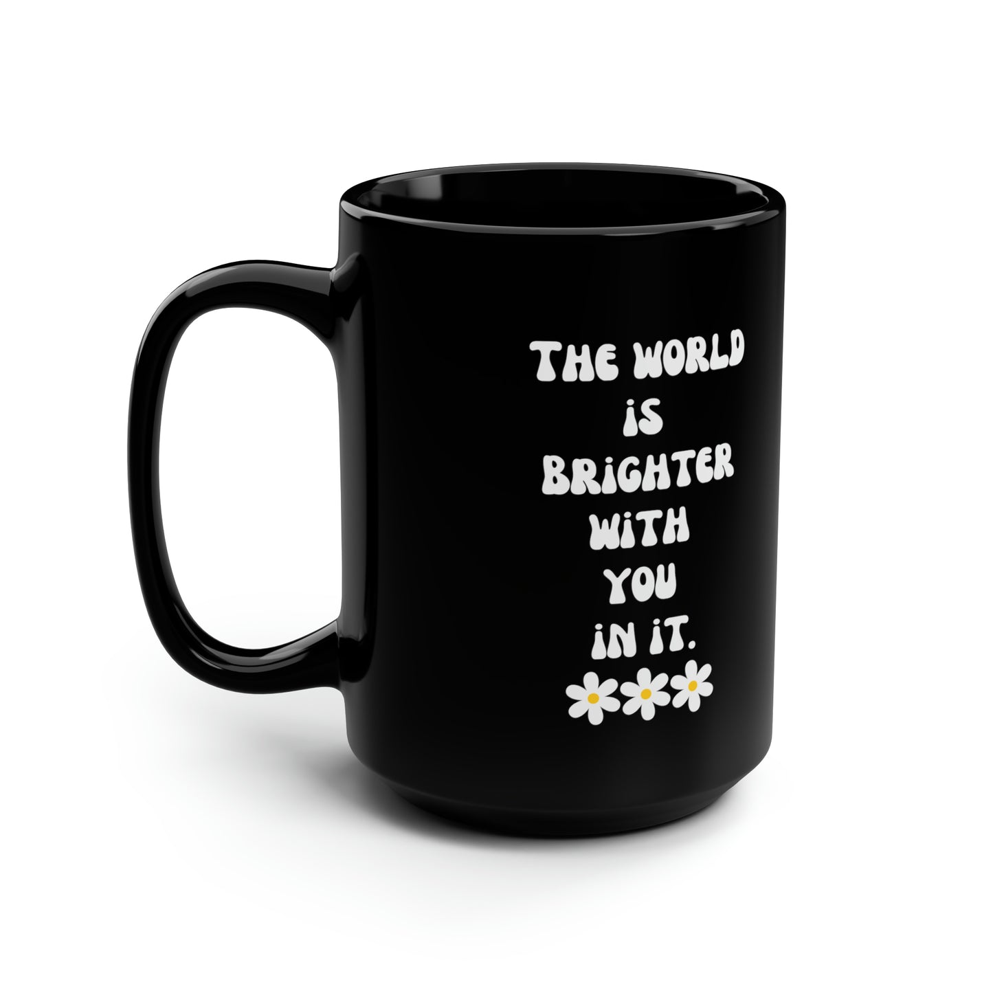 World is brighter with you in it mug Mental health matters sign mug Black ceramic Mug 15oz funny gift BeyHive merch office Christmas