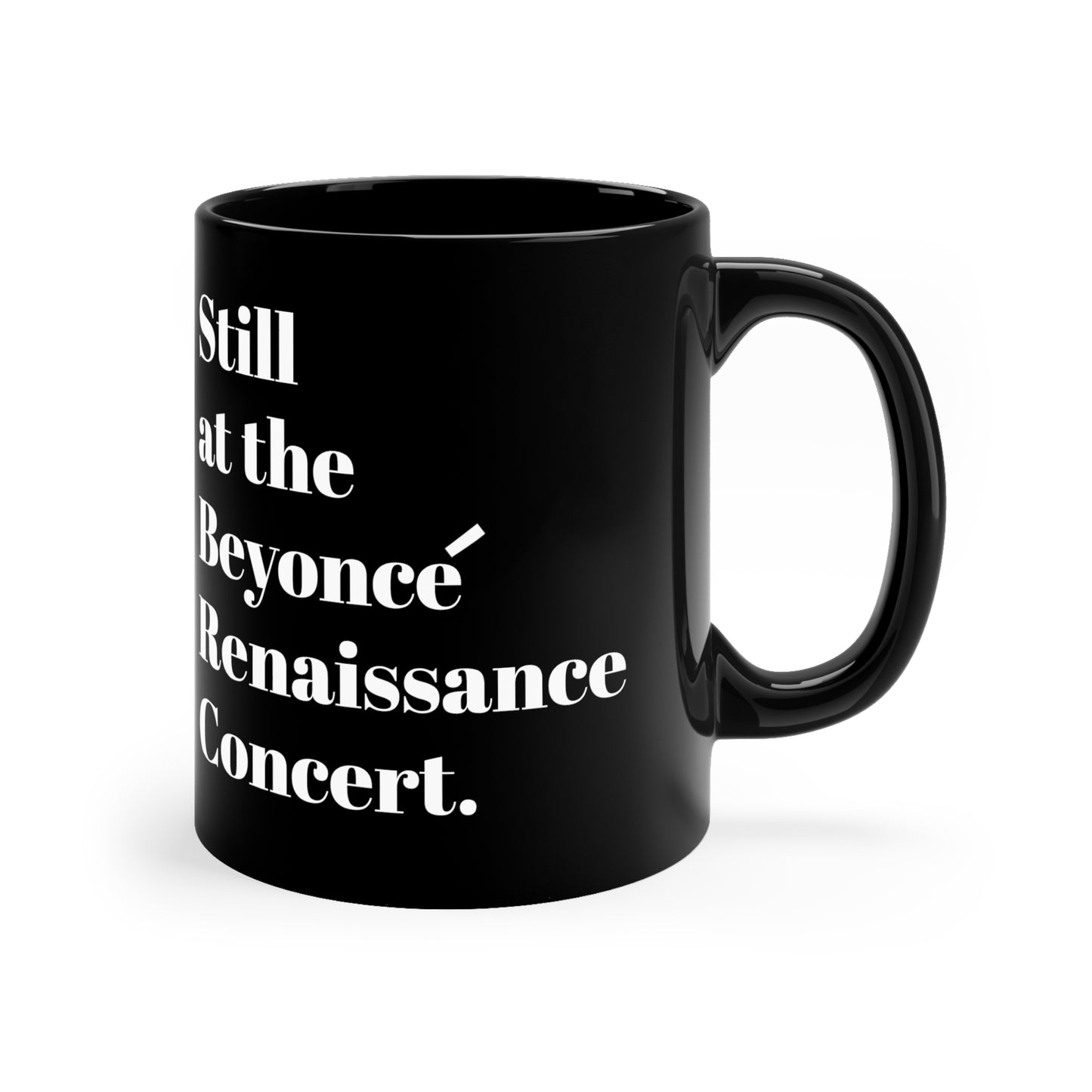 Still Beyoncé concert Black ceramic Mug 11oz funny gift Queen Bey fan Renaissance World Tour Tickets BeyHive merch office christmas gift