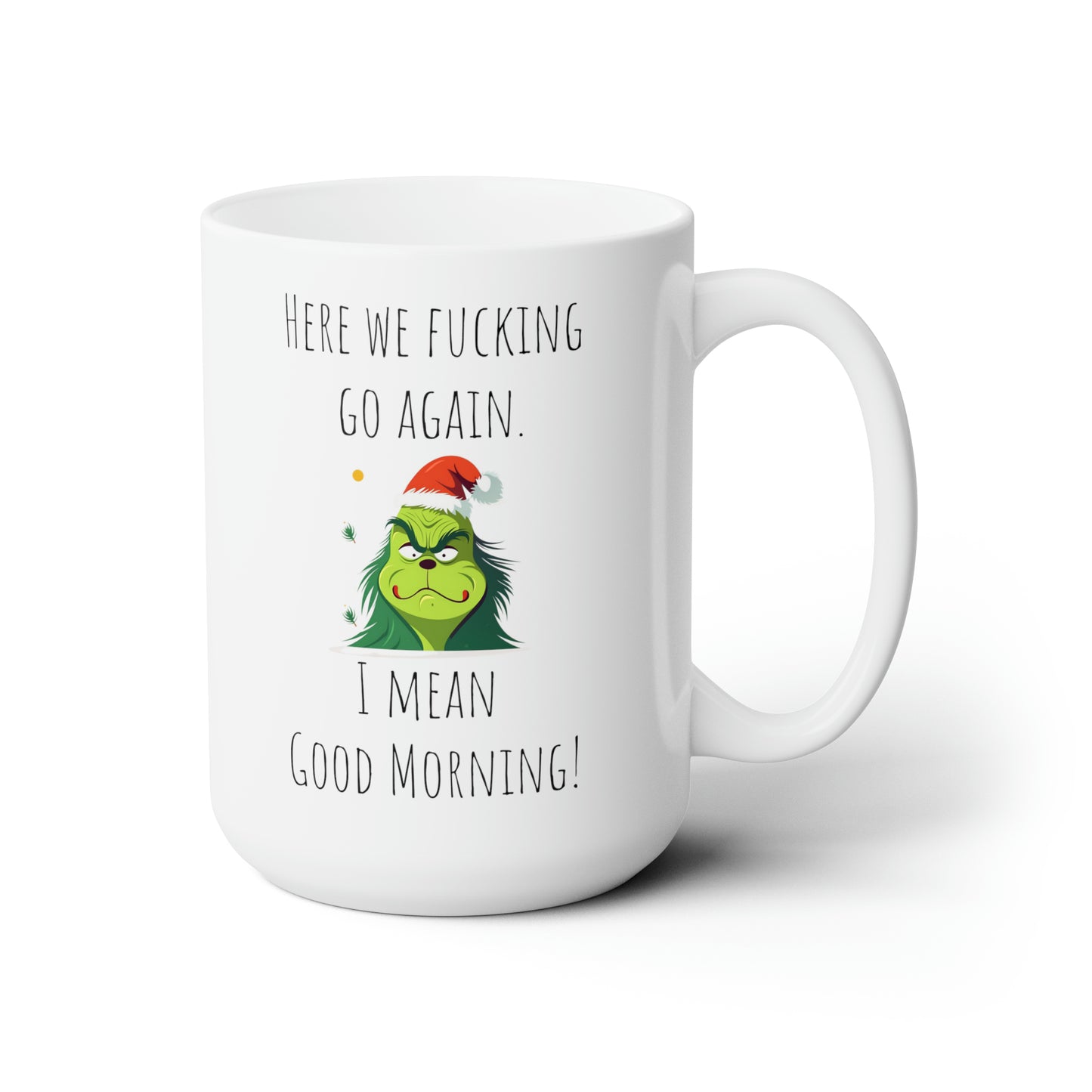 Grinch mug good morning mug Ceramic Mug 15oz