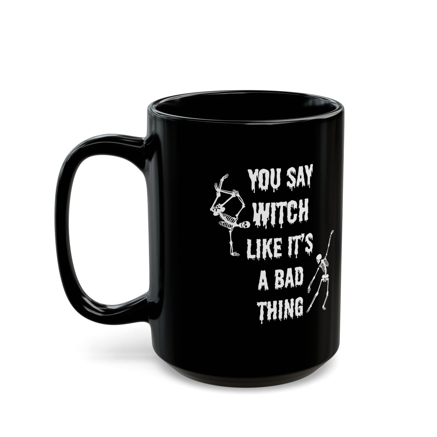 You say Witch like it's a bad thing mug Halloween gift Black Mug (11oz, 15oz)