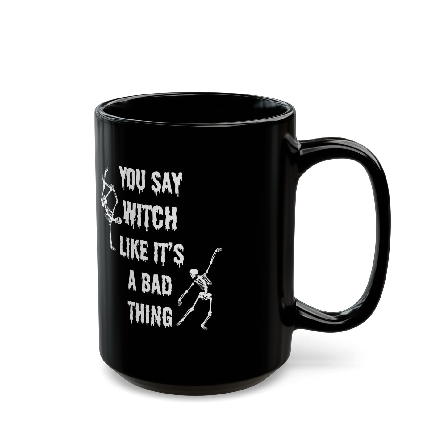 You say Witch like it's a bad thing mug Halloween gift Black Mug (11oz, 15oz)