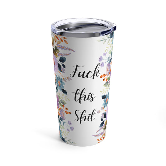 Fuck this shit tumbler Floral mother's day gift Mama tumbler Mother's day gift for her Mama heart Tumbler 20oz Mama's cup bestie gift
