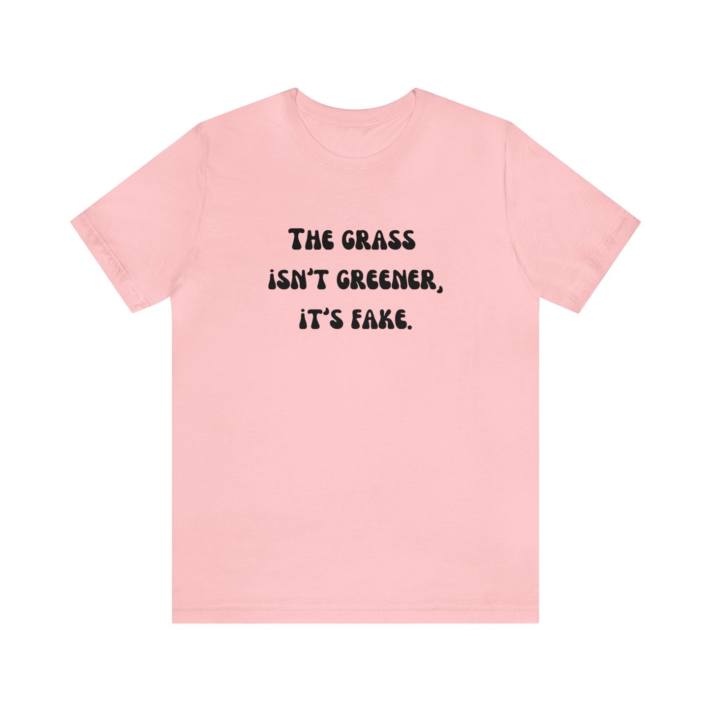 The grass isn't greener shirt fake grass funny aesthetic shirt unisex Funny adulting Christmas gift for her gift for him Christmas gift