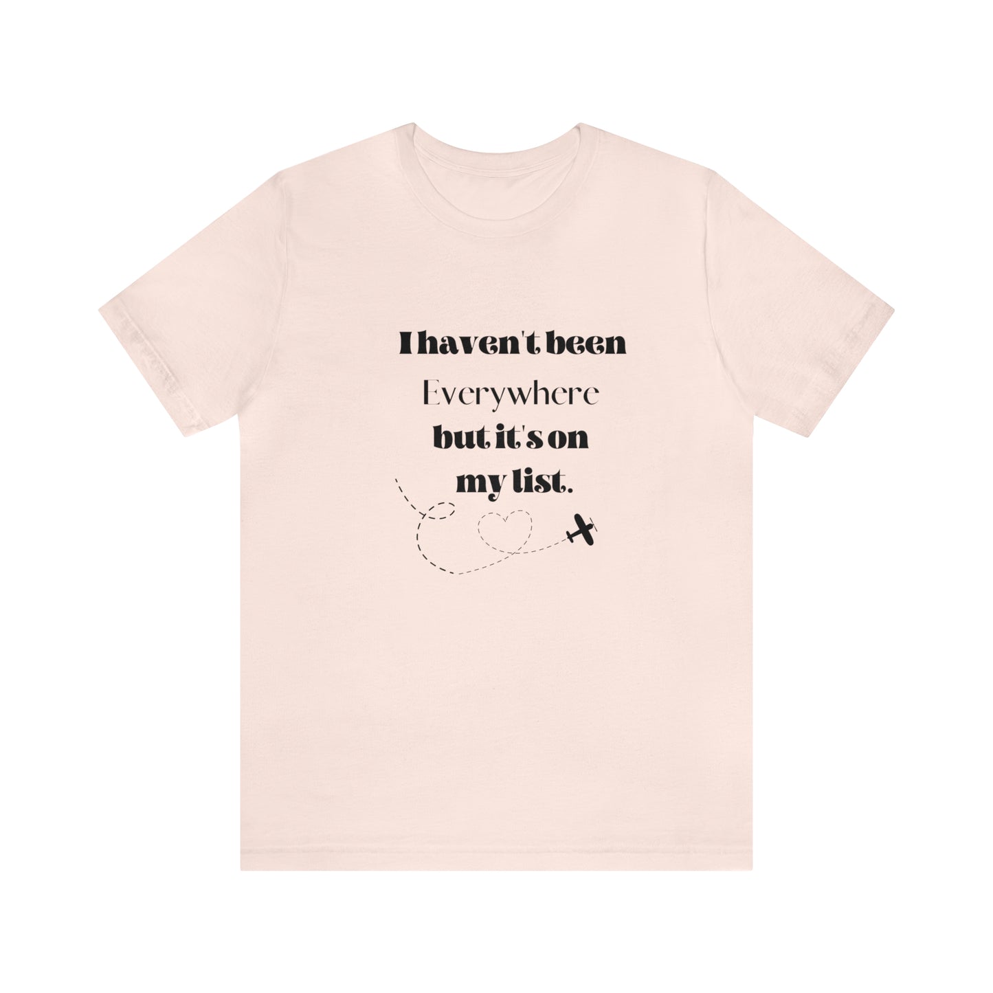 I haven't been everywhere shirt, Travel vacation tee, birthday gift best friend gift, Vacation tote Unisex gift,Christmas gift for dad