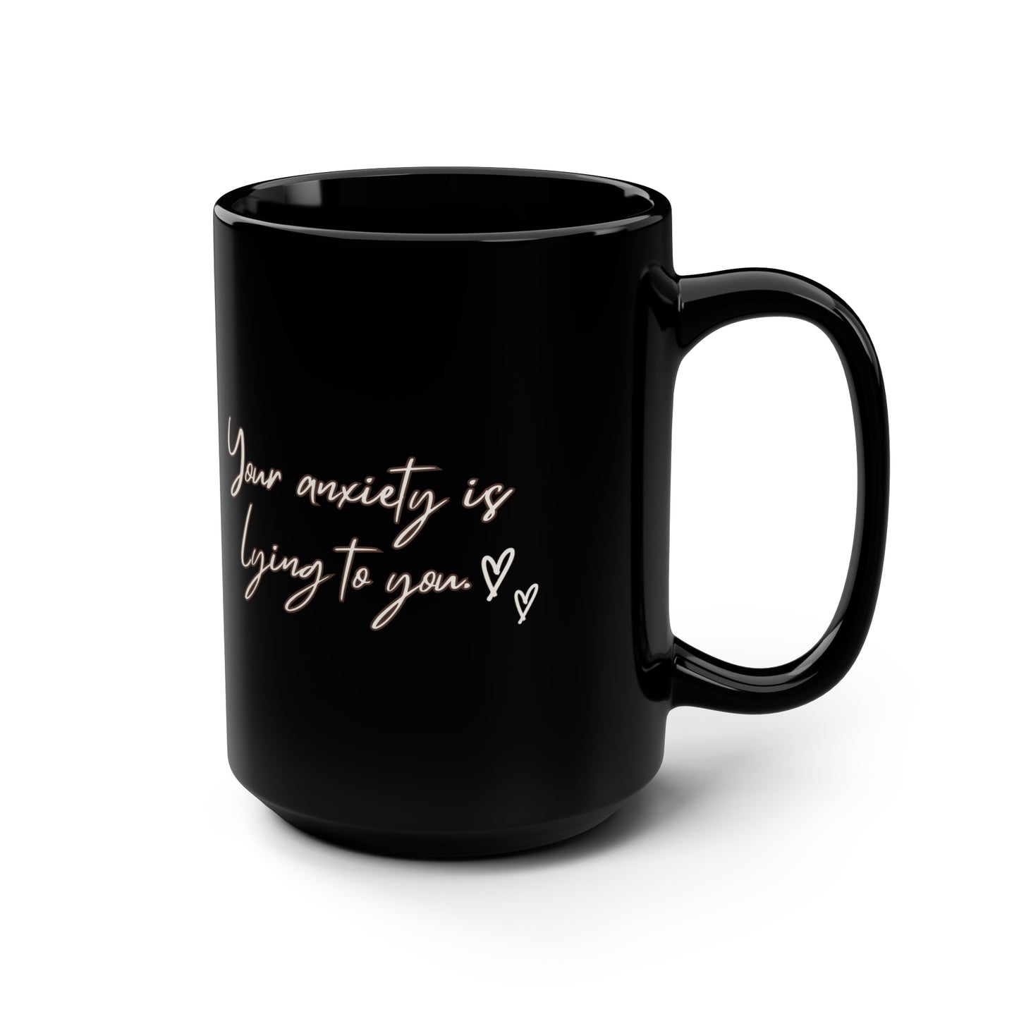 Your anxiety is lying to you mug Mental health matters sign mug Black ceramic Mug 15oz funny gift  office Christmas