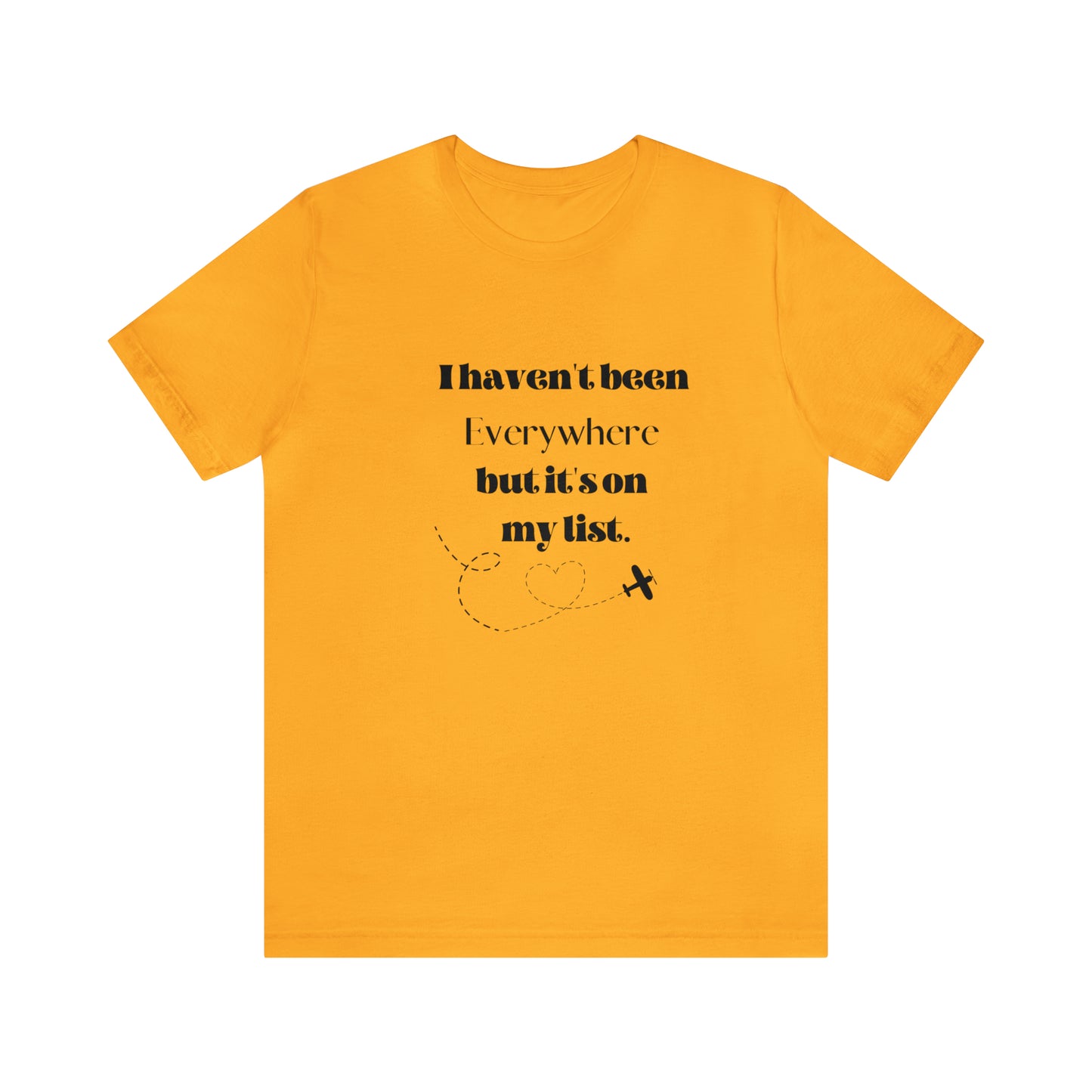 I haven't been everywhere shirt, Travel vacation tee, birthday gift best friend gift, Vacation tote Unisex gift,Christmas gift for dad