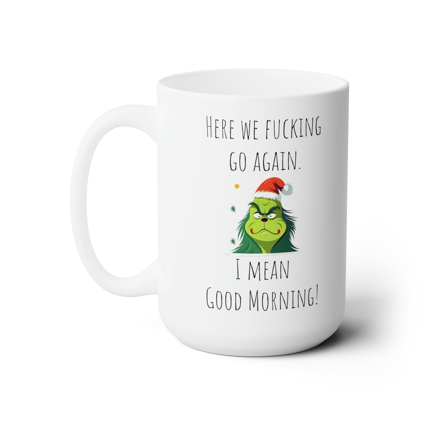 Grinch mug good morning mug Ceramic Mug 15oz
