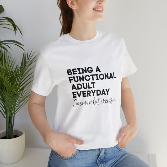 Being a functional adult shirt funny T-shirt birthday gift Christmas gifts Sweatshirt Gift for him Gift