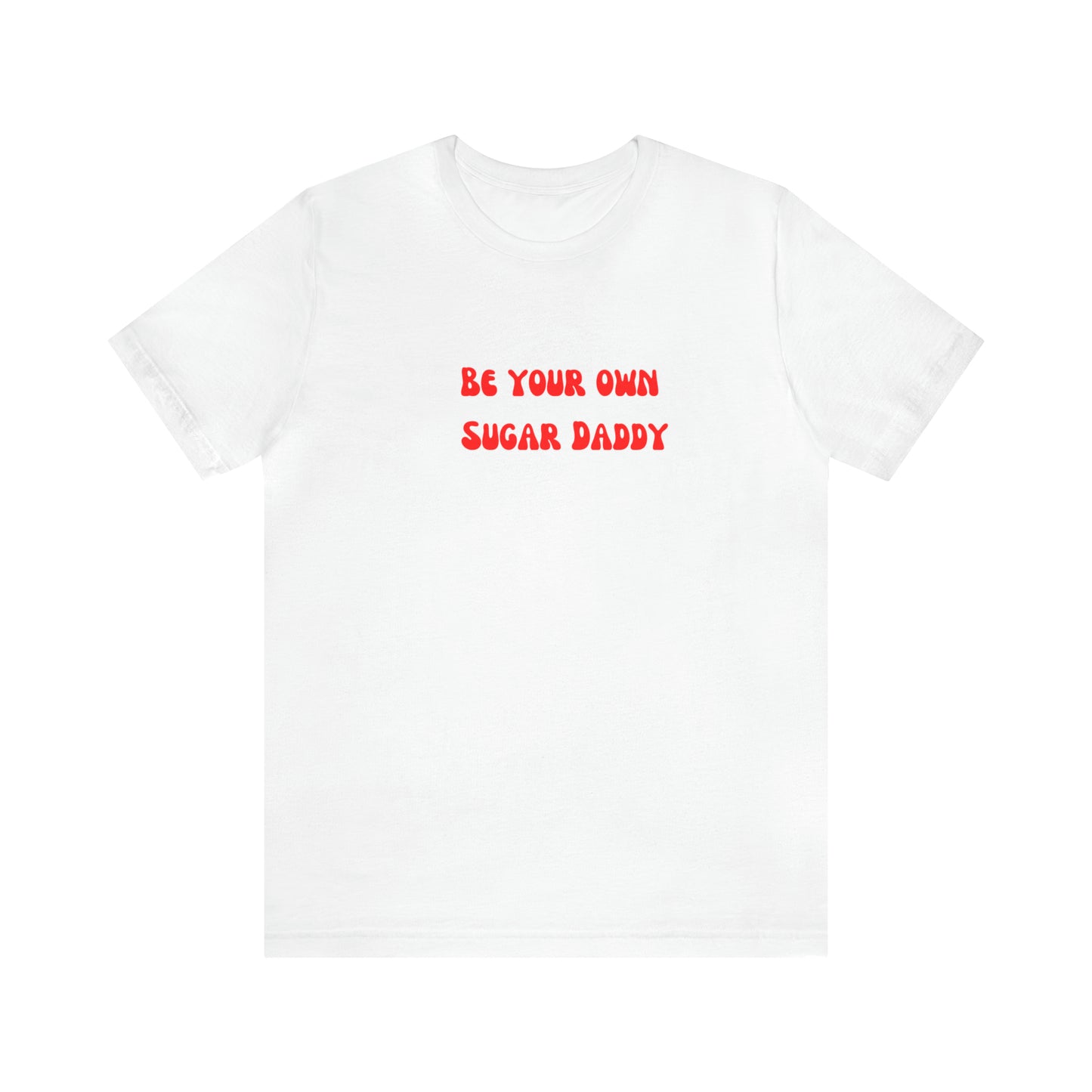 Be your own sugar Daddy shirt birthday month Personalized birthday gift bridal Party Shirt gift for her gift for him Christmas gift Party