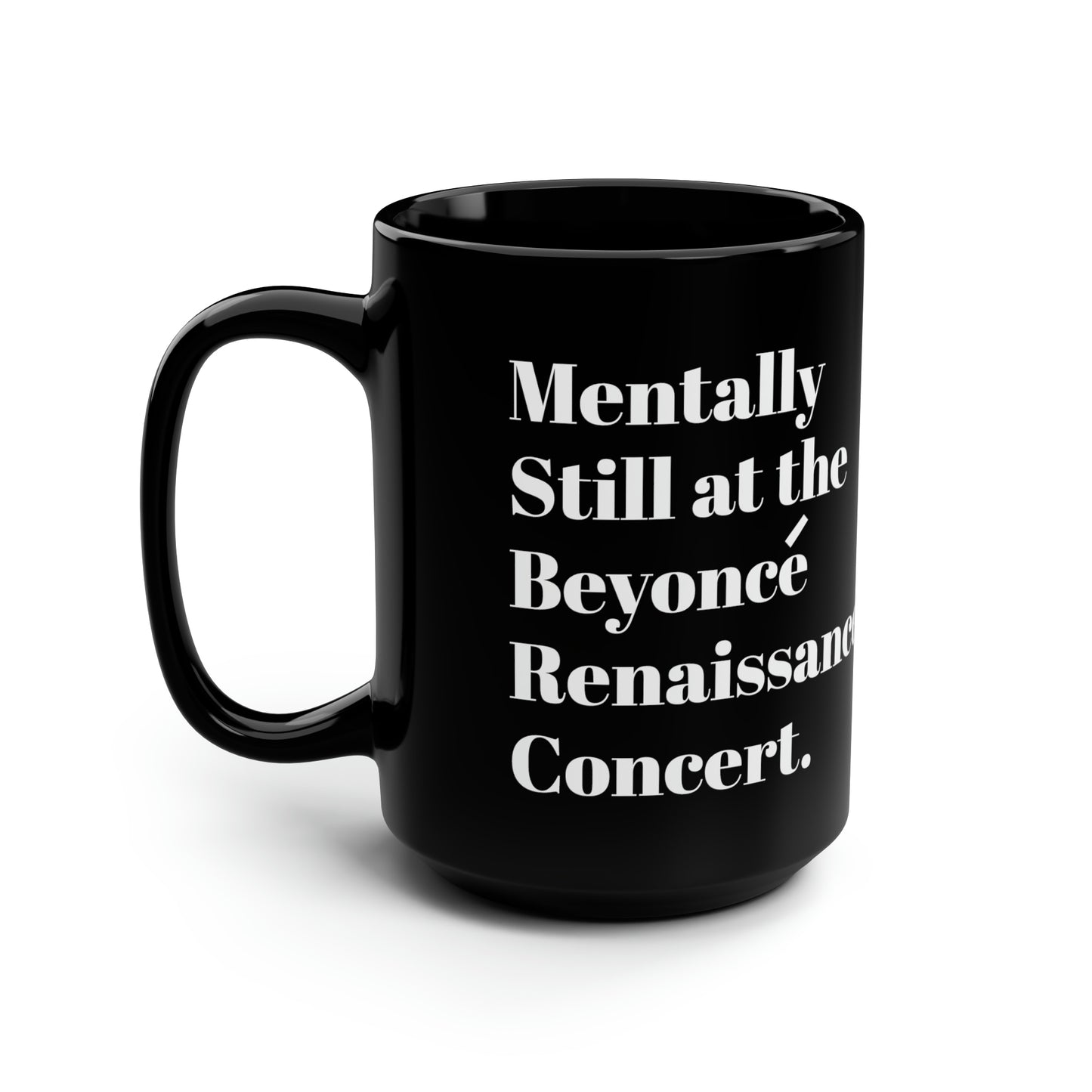 Mentally still Beyoncé concert Black ceramic Mug 15oz funny gift Queen Bey fan Renaissance World Tour Tickets BeyHive merch office Christmas