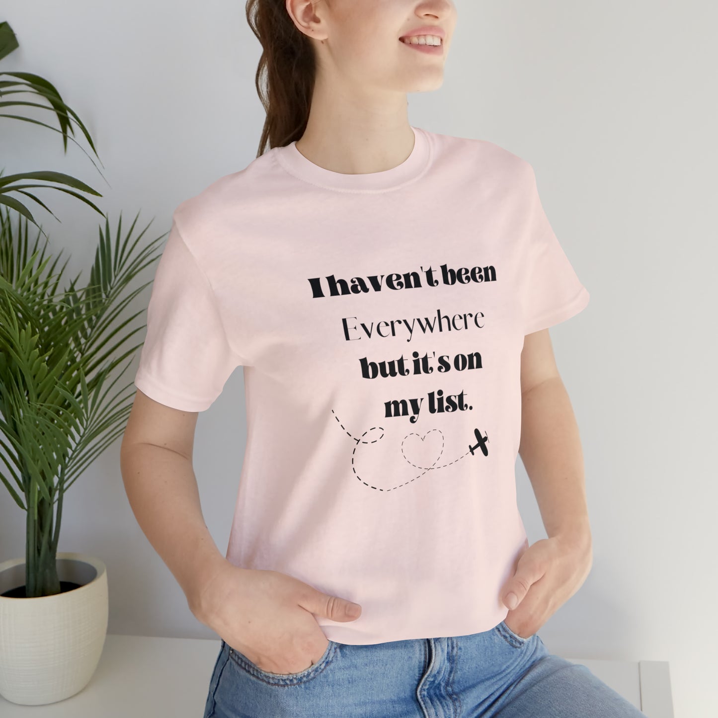I haven't been everywhere shirt, Travel vacation tee, birthday gift best friend gift, Vacation tote Unisex gift,Christmas gift for dad