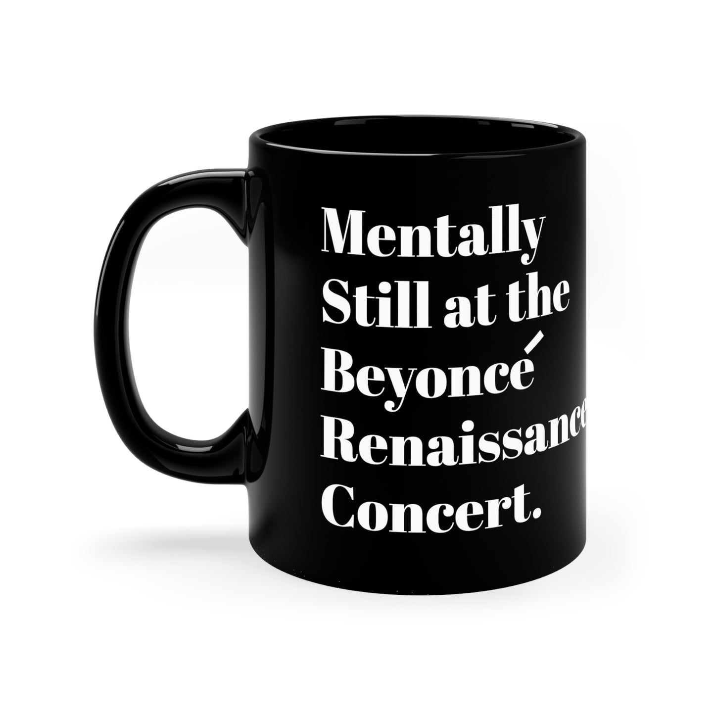 Mentally still Beyoncé concert Black ceramic Mug 11oz funny gift Queen Bey fan Renaissance World Tour Tickets BeyHive merch office christmas