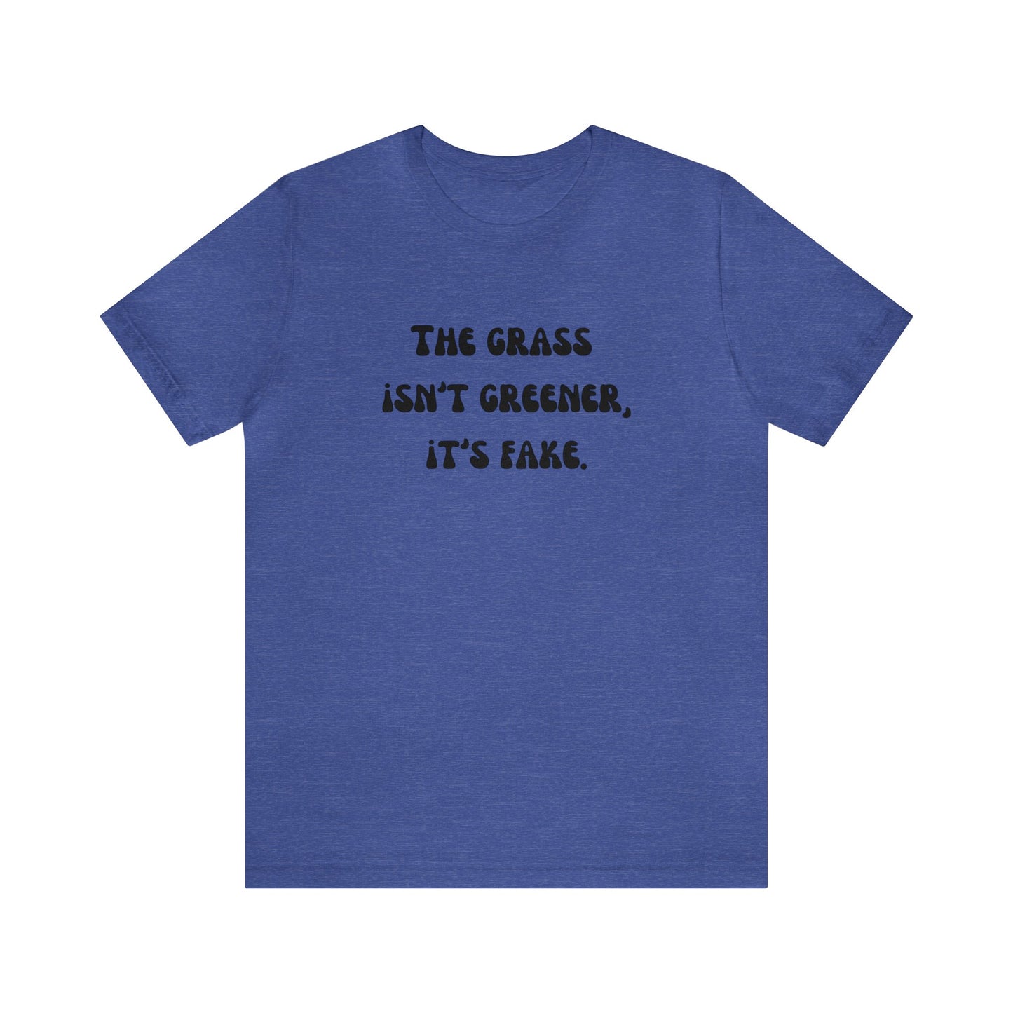 The grass isn't greener shirt fake grass funny aesthetic shirt unisex Funny adulting Christmas gift for her gift for him Christmas gift