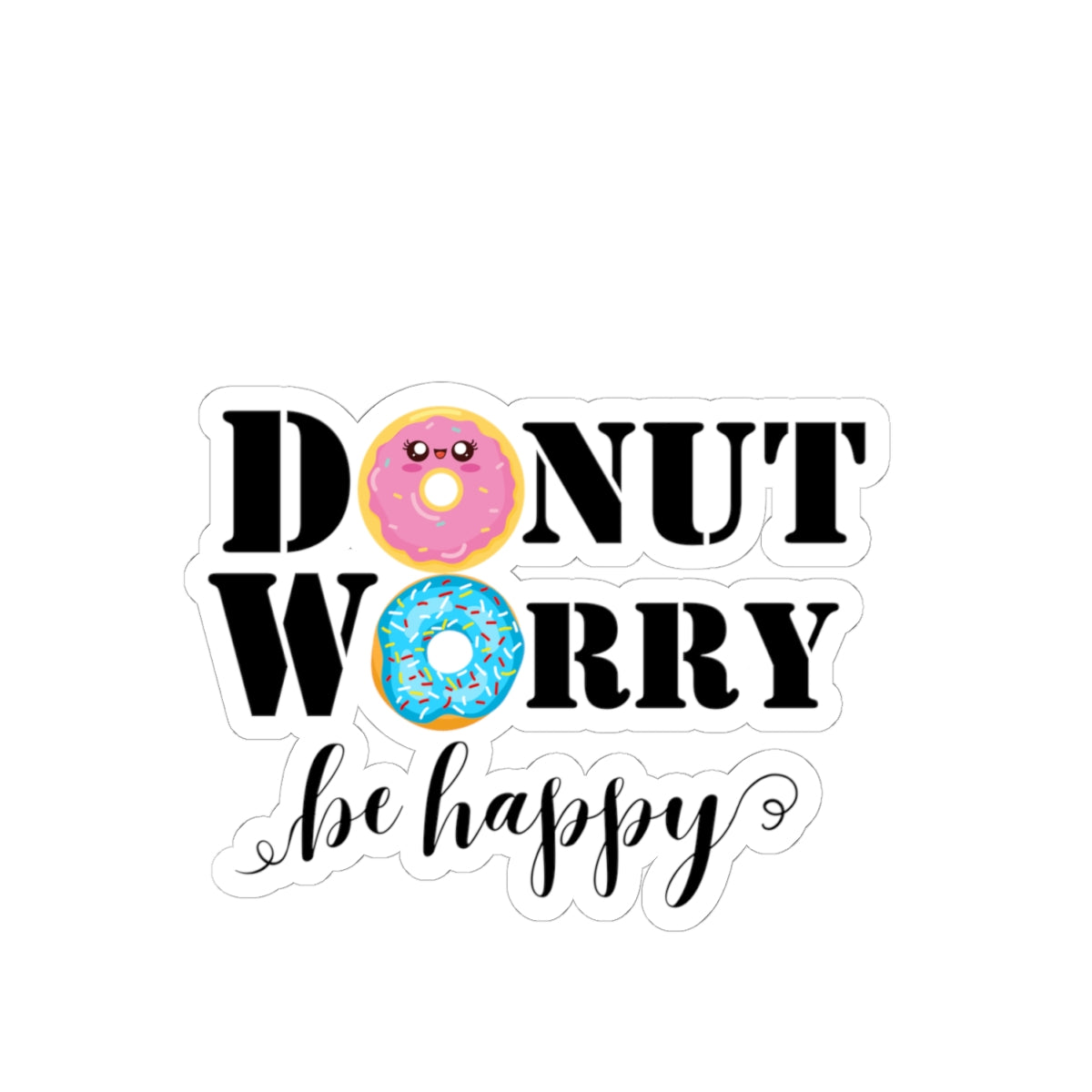Donut worry be happy sticker cute sticker gratitude selfcare sticker life Motivating sticker gift forher gift for him girlboss funny donut