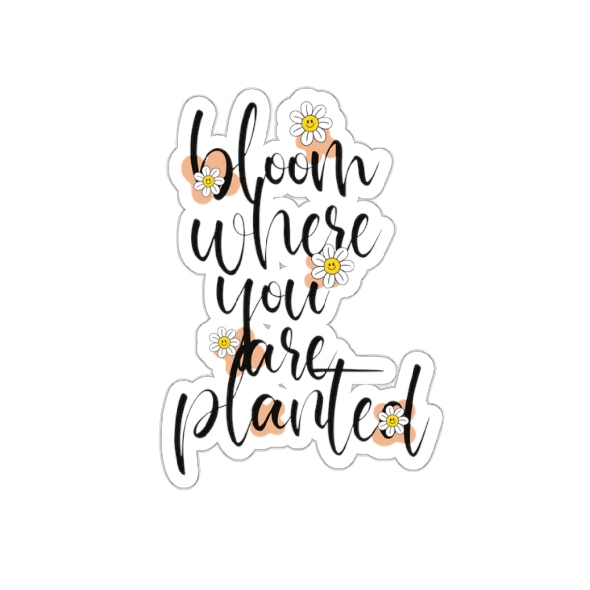 Bloom where you are planted sticker motivation sticker bestie sticker motivational gift bestfriend gift Kiss-Cut sticker self love