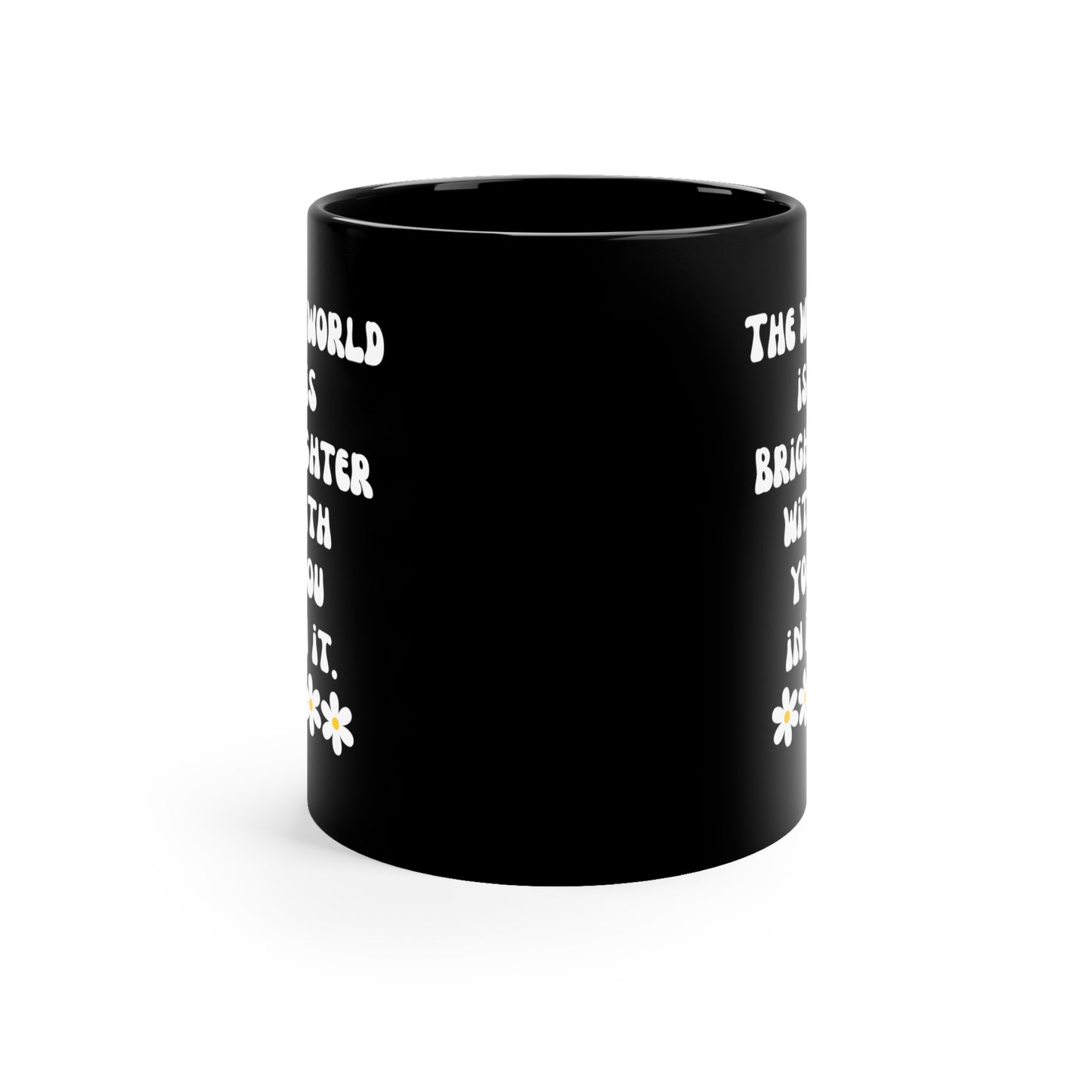 World is brighter with you in it mug Mental Health matters mug motivational Mug Christmas Gifts for her gift for him Mug Black Mug