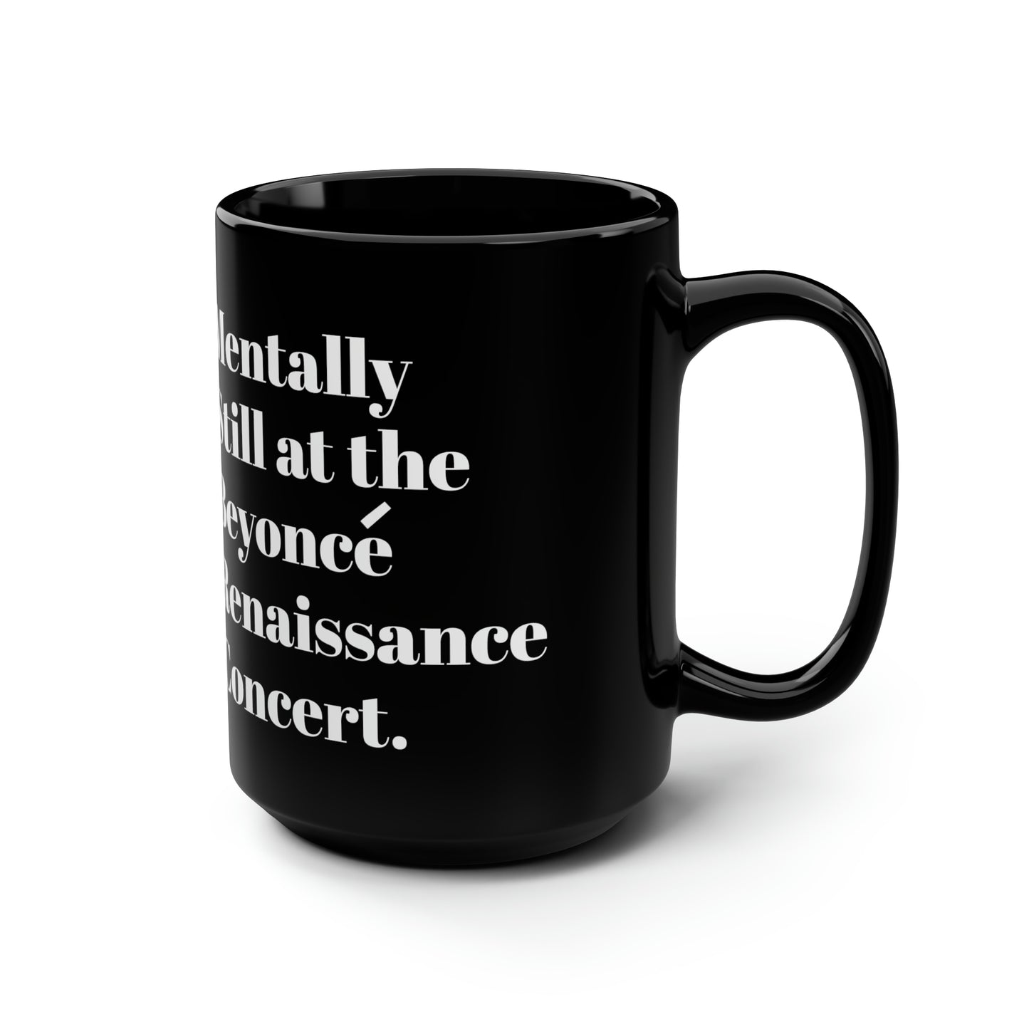Mentally still Beyoncé concert Black ceramic Mug 15oz funny gift Queen Bey fan Renaissance World Tour Tickets BeyHive merch office Christmas