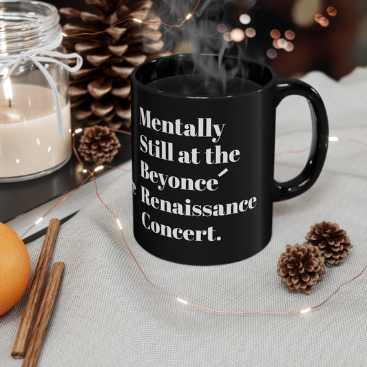 Mentally still Beyoncé concert Black ceramic Mug 11oz funny gift Queen Bey fan Renaissance World Tour Tickets BeyHive merch office christmas