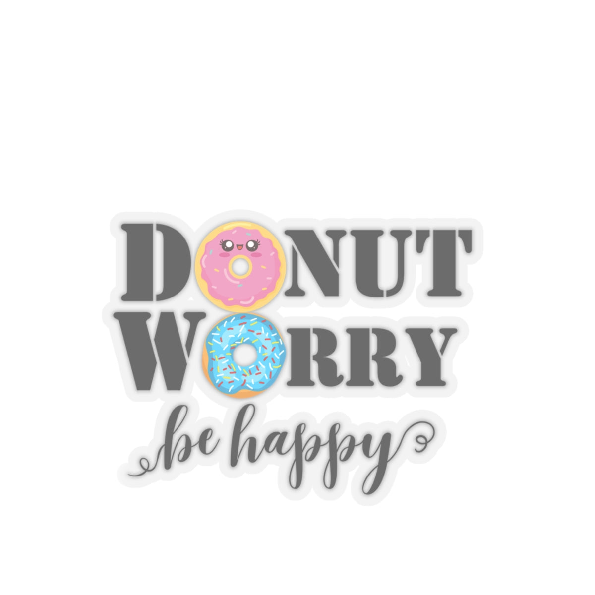 Donut worry be happy sticker cute sticker gratitude selfcare sticker life Motivating sticker gift forher gift for him girlboss funny donut
