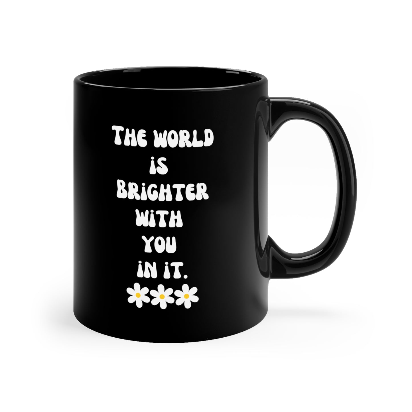 World is brighter with you in it mug Mental Health matters mug motivational Mug Christmas Gifts for her gift for him Mug Black Mug