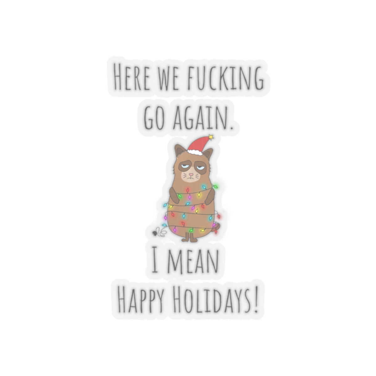 Grumpy cat Christmas sticker grumpy sticker funny coworker gift funny here we fucking go bestfriend gift KissCut Stickers Halloween stickers