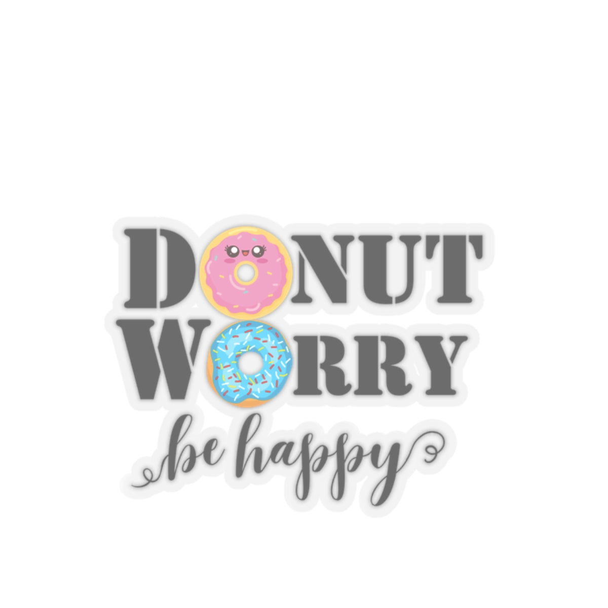 Donut worry be happy sticker cute sticker gratitude selfcare sticker life Motivating sticker gift forher gift for him girlboss funny donut