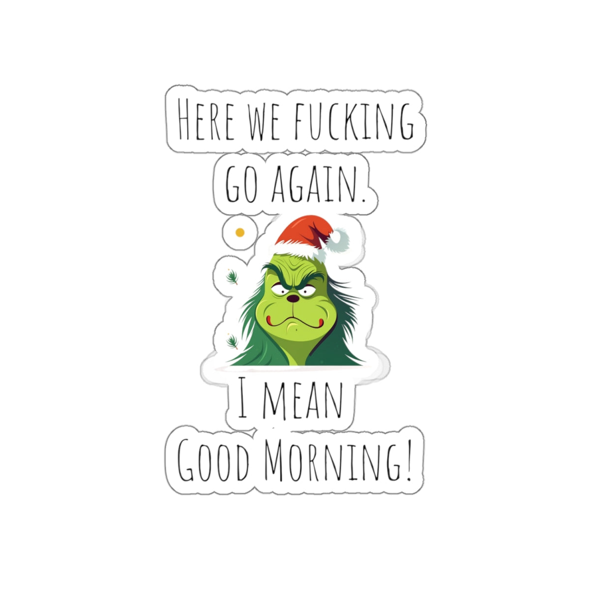 Grumpy Christmas sticker grumpy sticker funny coworker gift funny here we fucking go bestfriend gift Kiss-Cut Stickers Halloween stickers