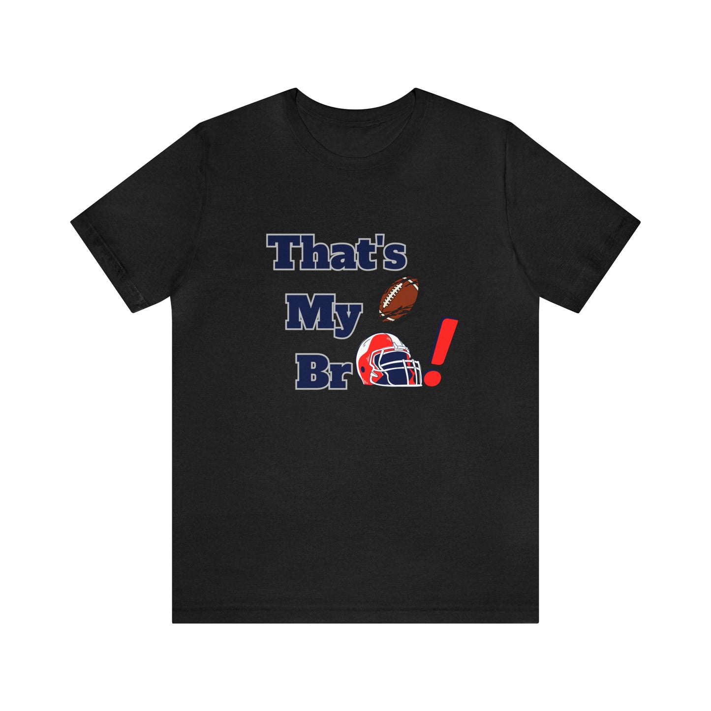 That's my Bro Footbball  shirt sister football shirt Brother football shirt game day shirt family gameday shirt gift for Mom gifts for mom vacation shirt gift for mom