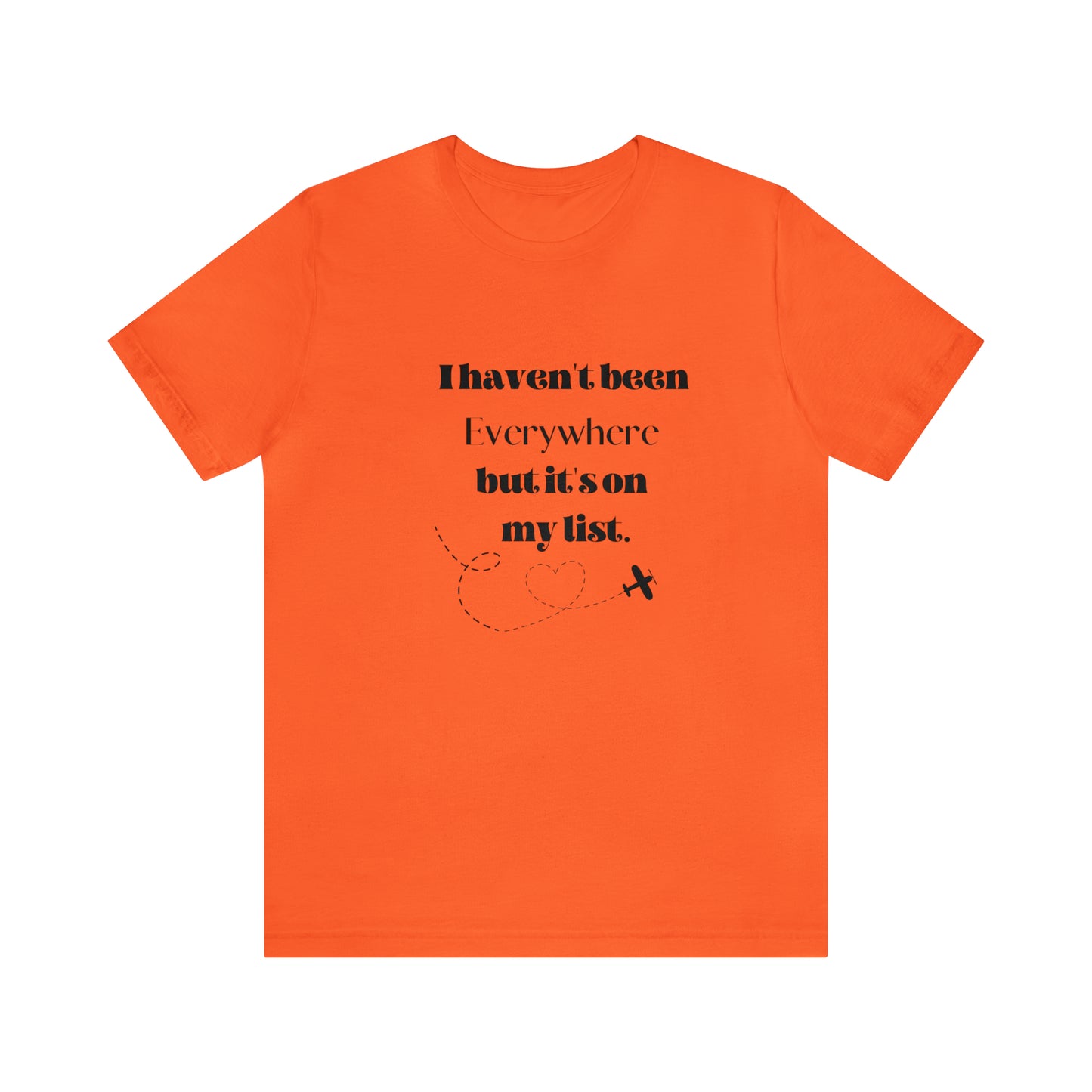 I haven't been everywhere shirt, Travel vacation tee, birthday gift best friend gift, Vacation tote Unisex gift,Christmas gift for dad