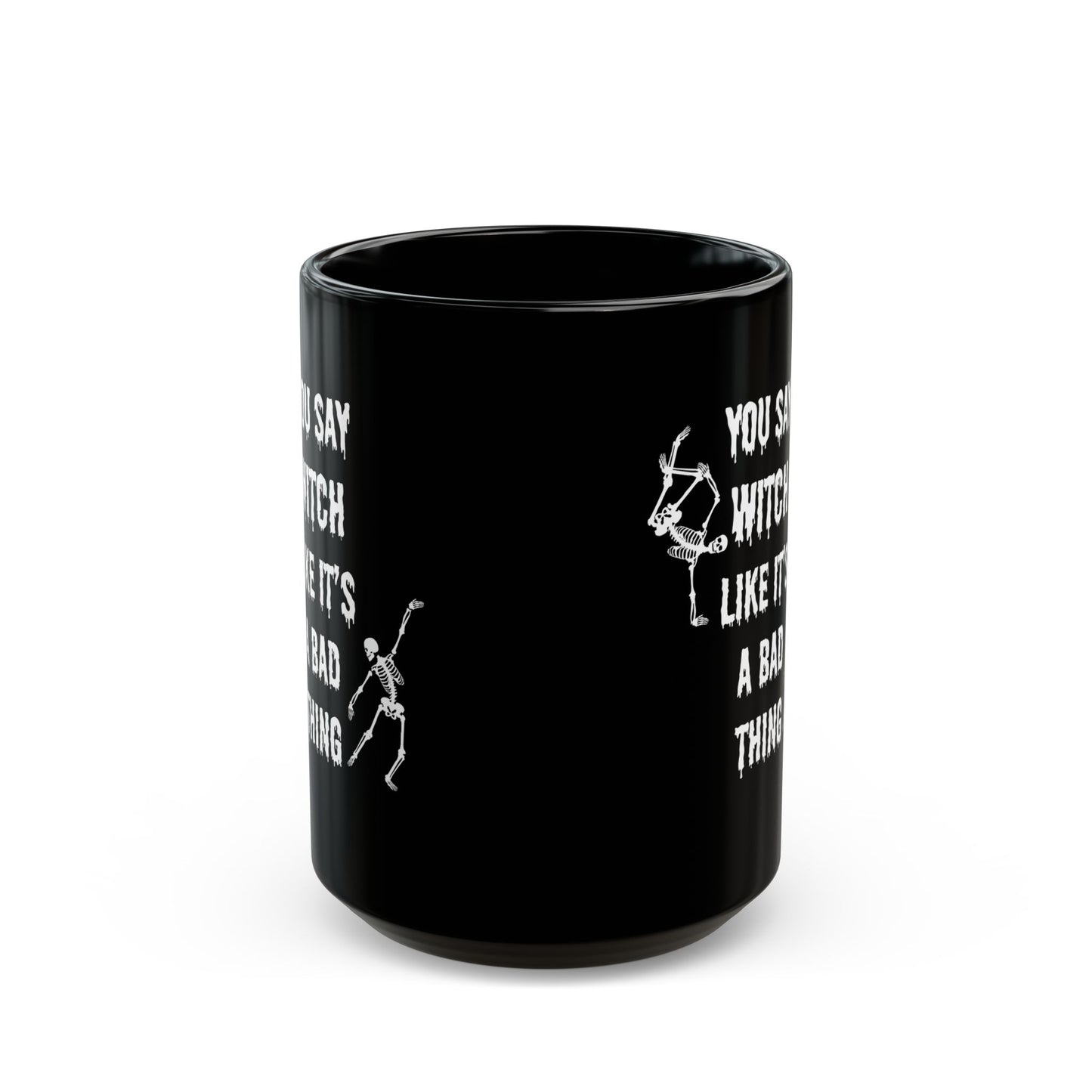 You say Witch like it's a bad thing mug Halloween gift Black Mug (11oz, 15oz)