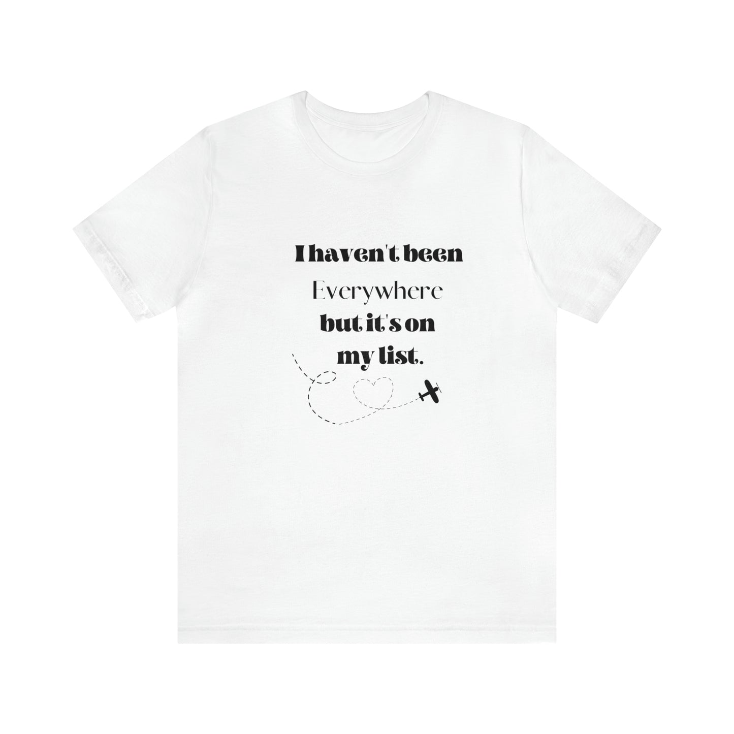 I haven't been everywhere shirt, Travel vacation tee, birthday gift best friend gift, Vacation tote Unisex gift,Christmas gift for dad