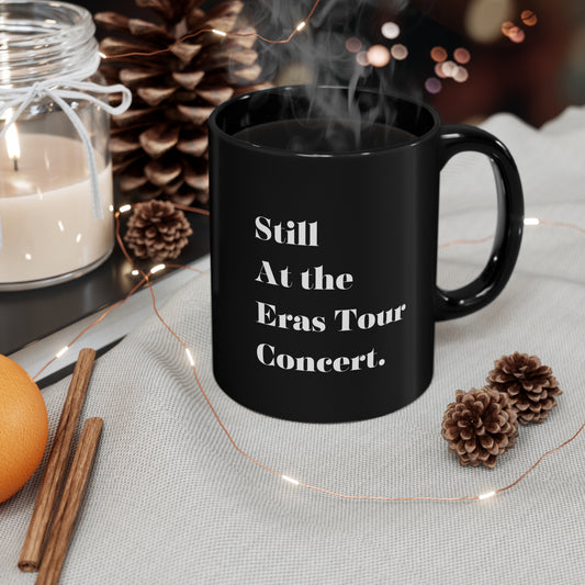 Still at the eras tour mug gift for her 11oz Tay fan  Mug Christmas Gifts Funny Gifts Ideas Birthday Gifts for her gift for him Black Mug