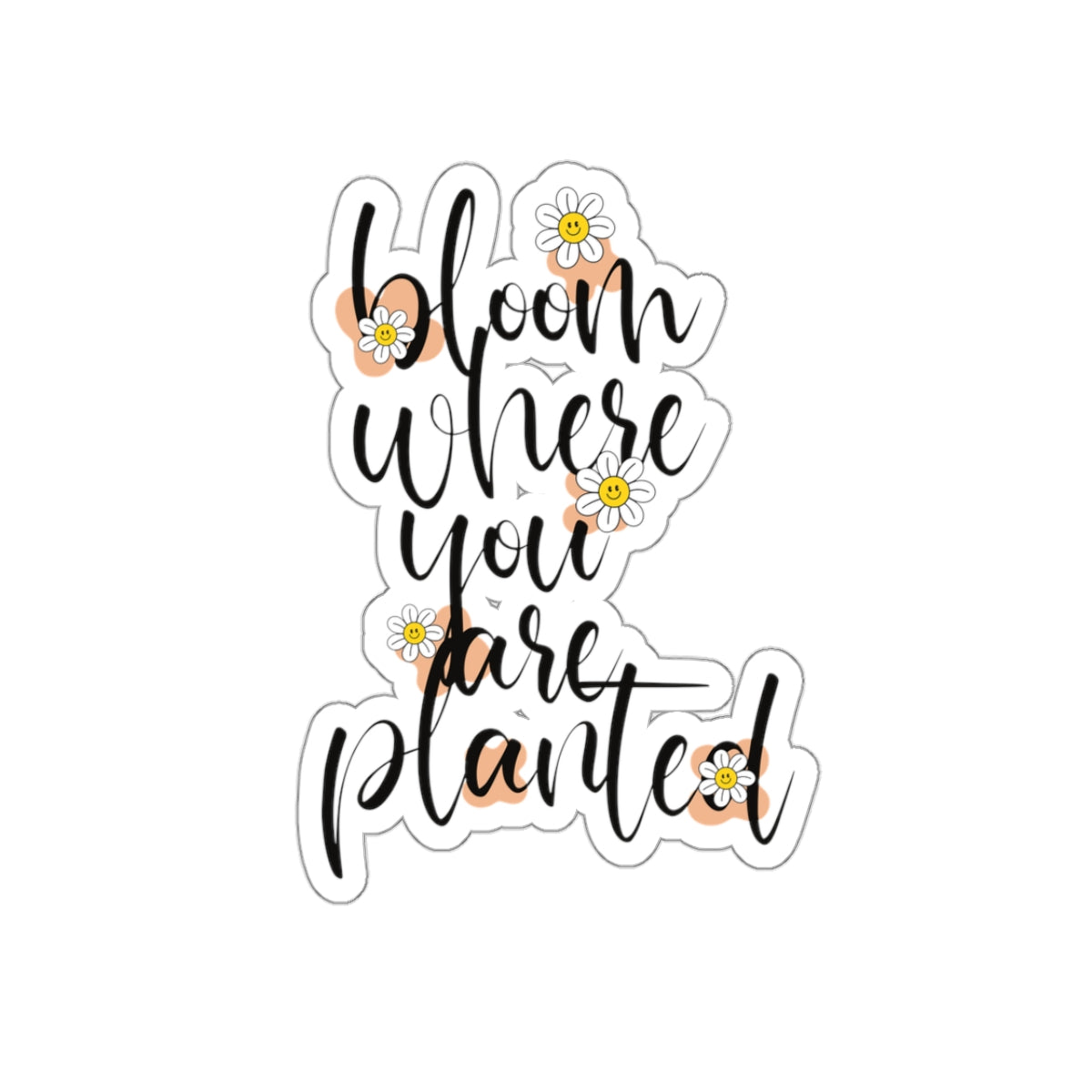 Bloom where you are planted sticker motivation sticker bestie sticker motivational gift bestfriend gift Kiss-Cut sticker self love