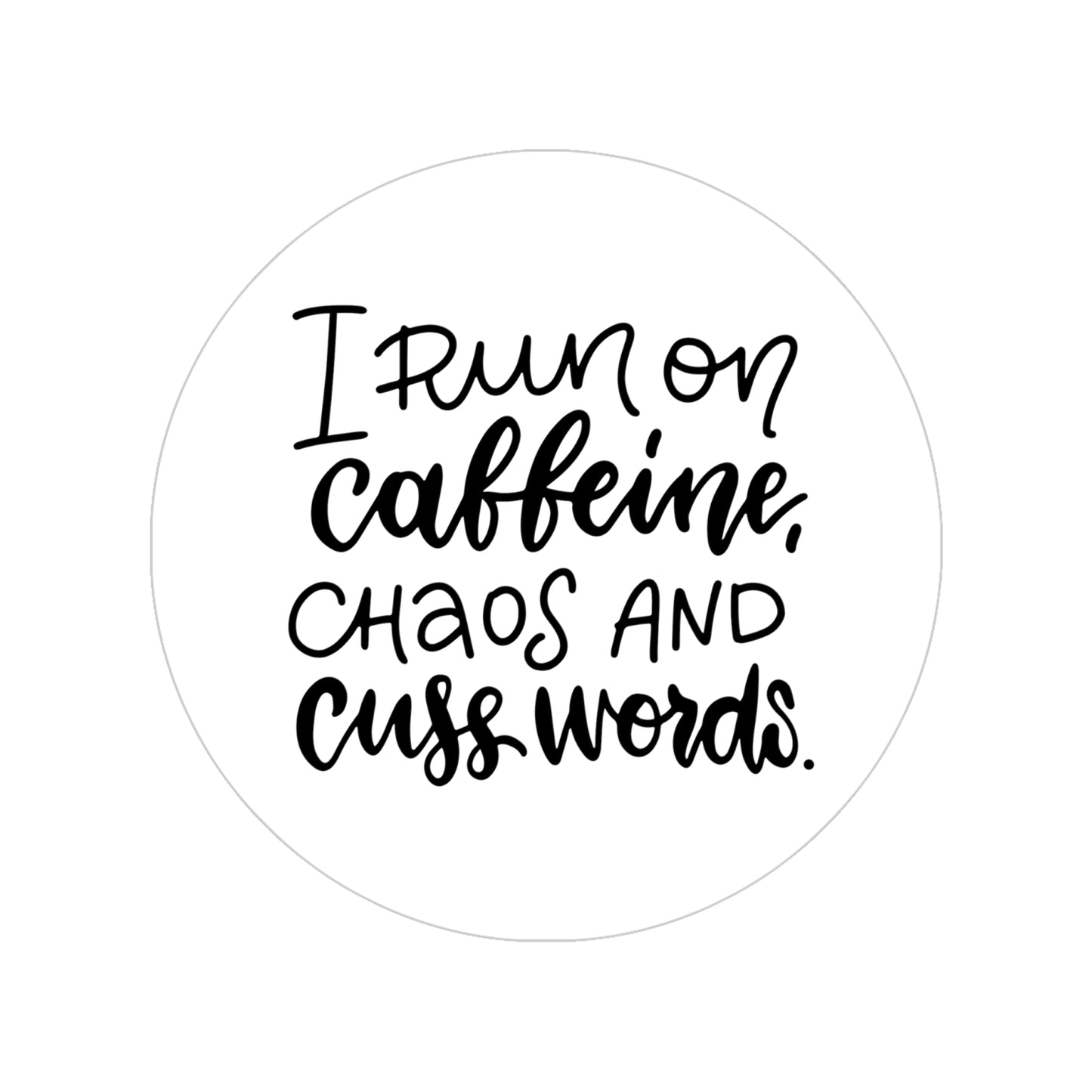 Caffeine Chaos Round Sticker I Run on Caffeine car stickers Chaos and Cuss Word Outdoor Vinyl Decal Car Bumper Sticker Fun Gift coffeelovers
