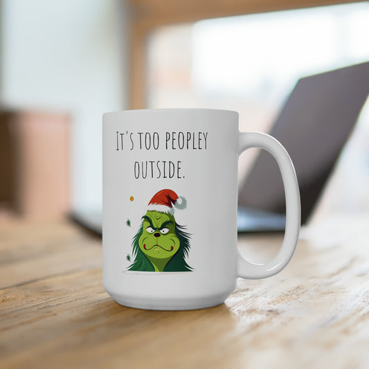 Grinch mug too peopley outside mug Ceramic Mug 15oz