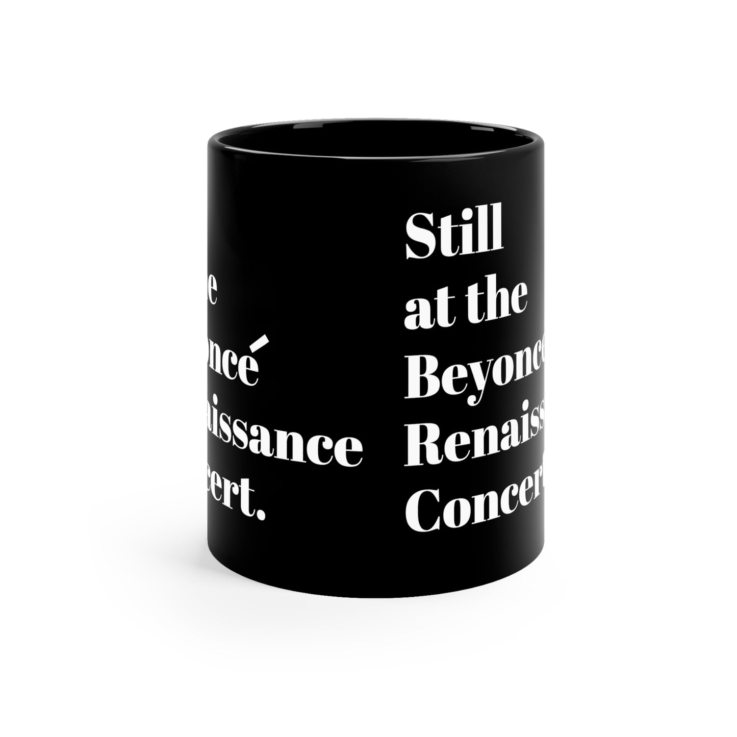 Still Beyoncé concert Black ceramic Mug 11oz funny gift Queen Bey fan Renaissance World Tour Tickets BeyHive merch office christmas gift