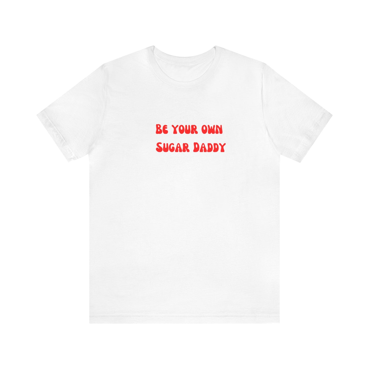 Be your own sugar Daddy shirt birthday month Personalized birthday gift bridal Party Shirt gift for her gift for him Christmas gift Party