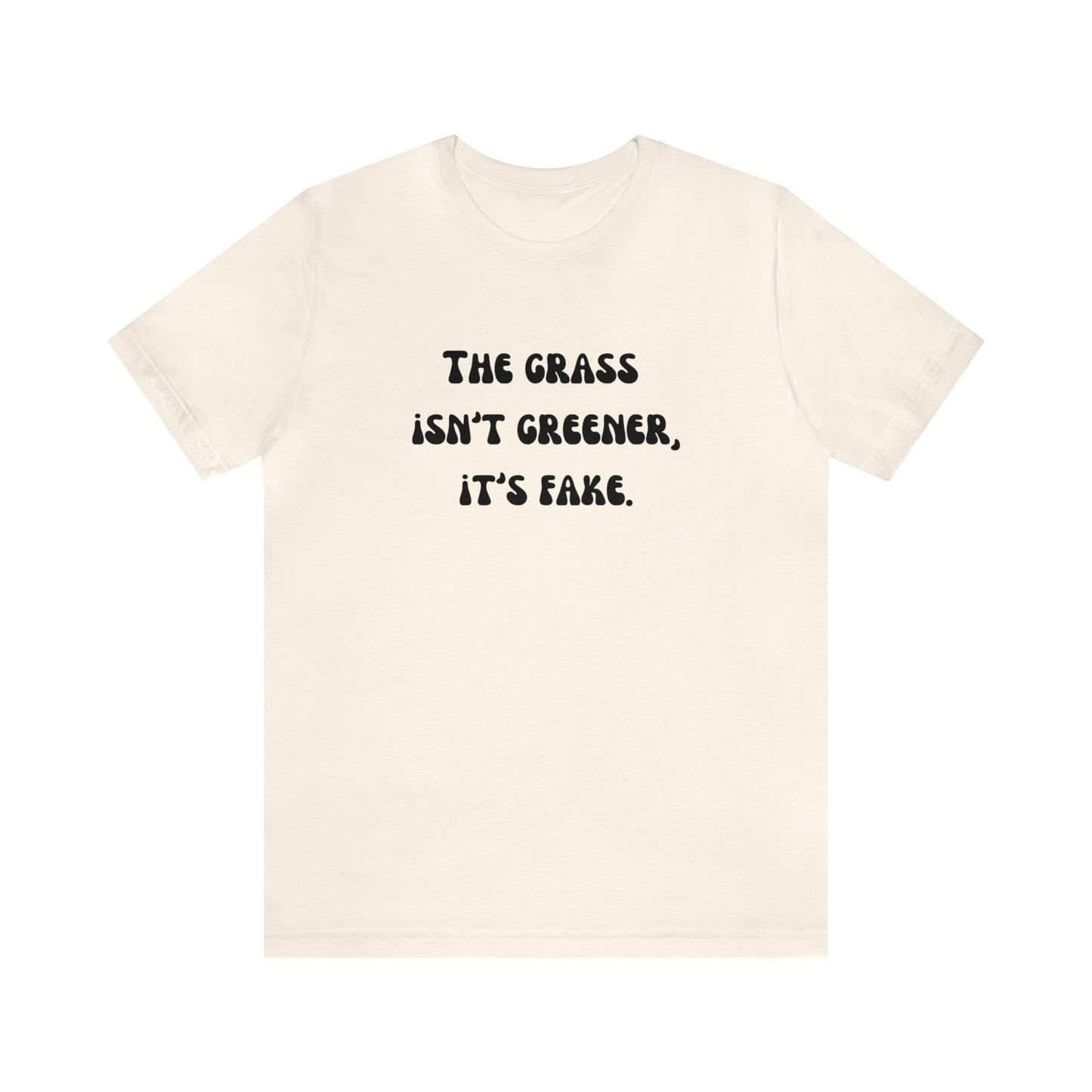 The grass isn't greener shirt fake grass funny aesthetic shirt unisex Funny adulting Christmas gift for her gift for him Christmas gift