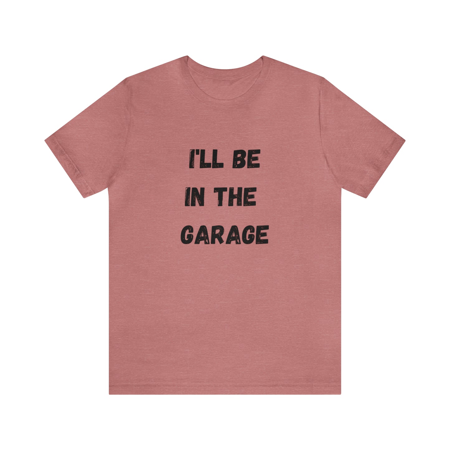 Funny Shirt Men | I'll be In The Garage Shirt | Fathers Day Gift - Dad shirt, Mechanic funny Tee - Husband Gift, Garage TShirt,vacation trip