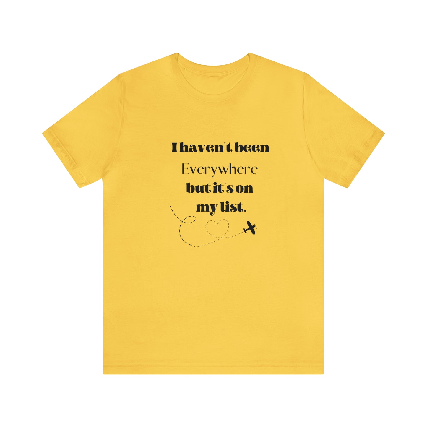 I haven't been everywhere shirt, Travel vacation tee, birthday gift best friend gift, Vacation tote Unisex gift,Christmas gift for dad