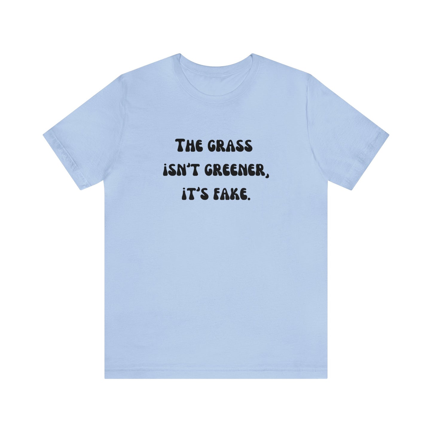 The grass isn't greener shirt fake grass funny aesthetic shirt unisex Funny adulting Christmas gift for her gift for him Christmas gift