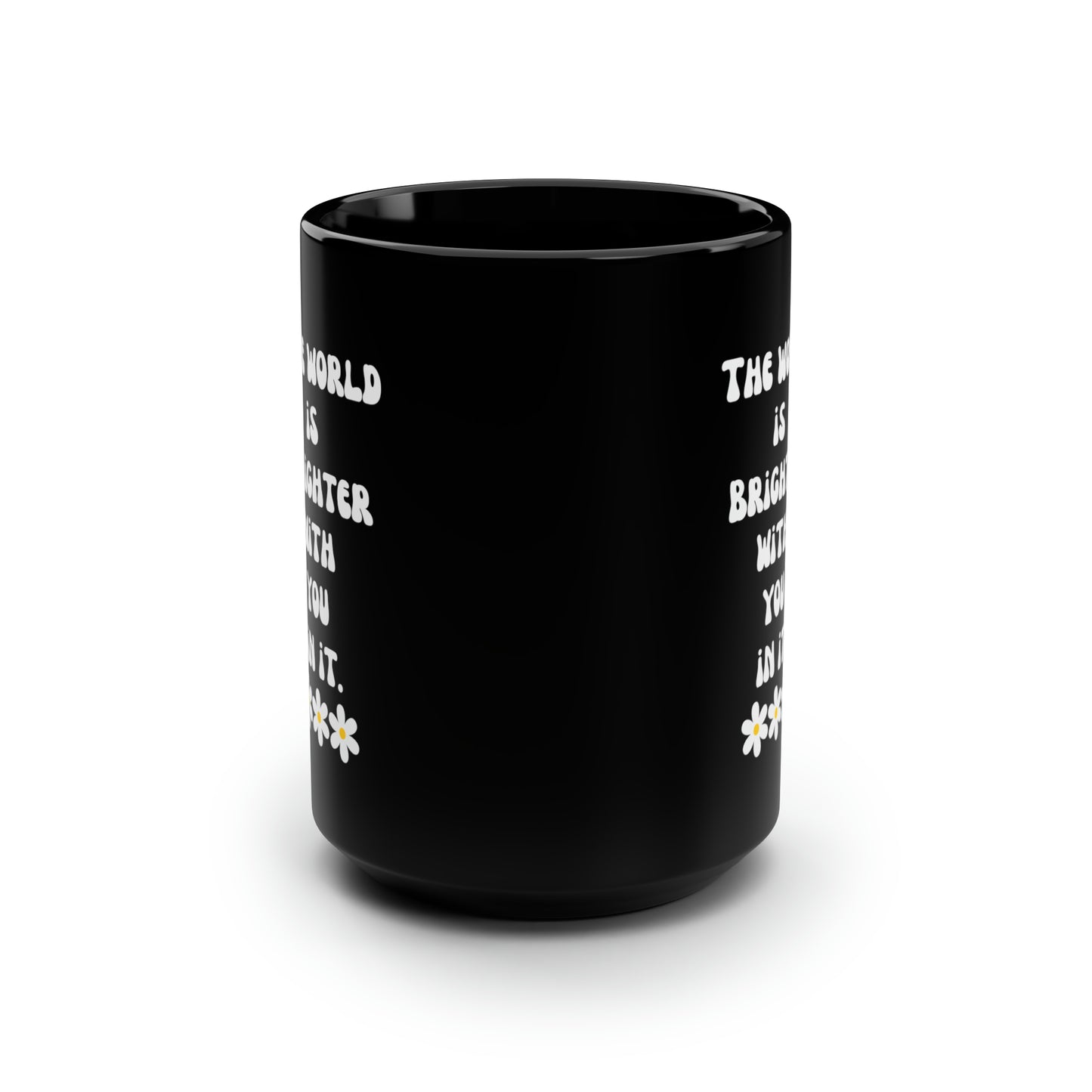 World is brighter with you in it mug Mental health matters sign mug Black ceramic Mug 15oz funny gift BeyHive merch office Christmas