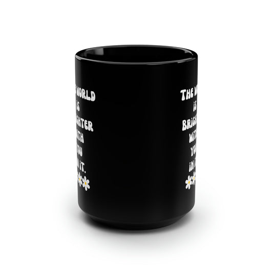 World is brighter with you in it mug Mental health matters sign mug Black ceramic Mug 15oz funny gift BeyHive merch office Christmas