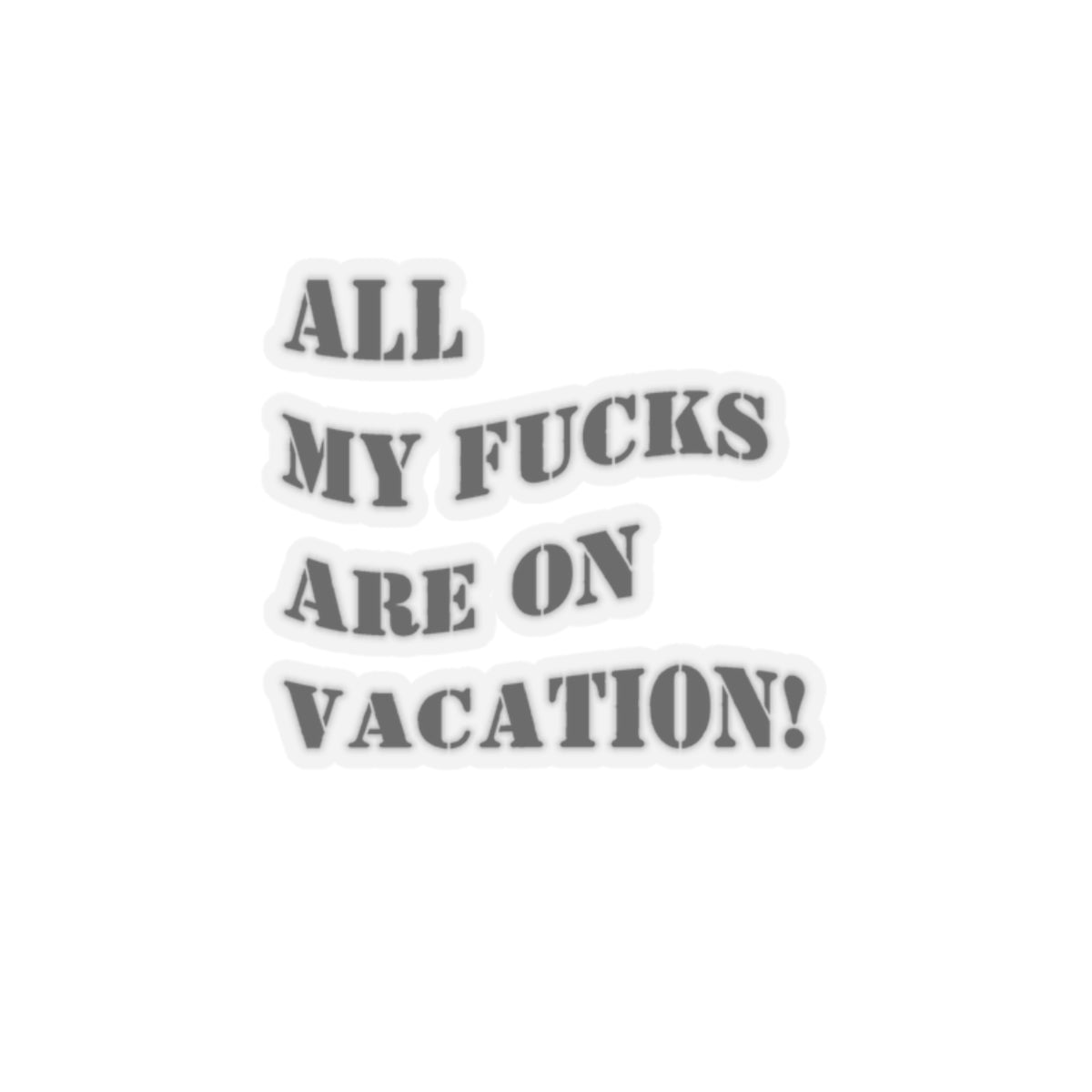 Funny sticker all fucks on vacation sticker my delulu era sticker bestie gift for her bestfriend gift Kiss-CutSticker my last fuck sticker