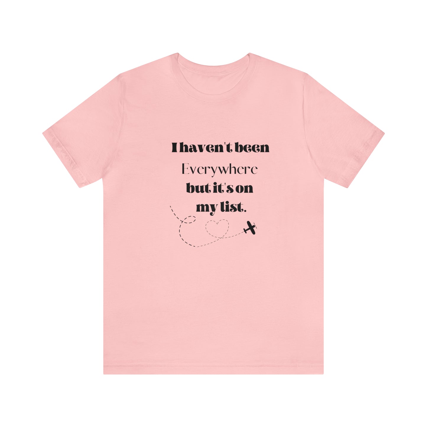 I haven't been everywhere shirt, Travel vacation tee, birthday gift best friend gift, Vacation tote Unisex gift,Christmas gift for dad