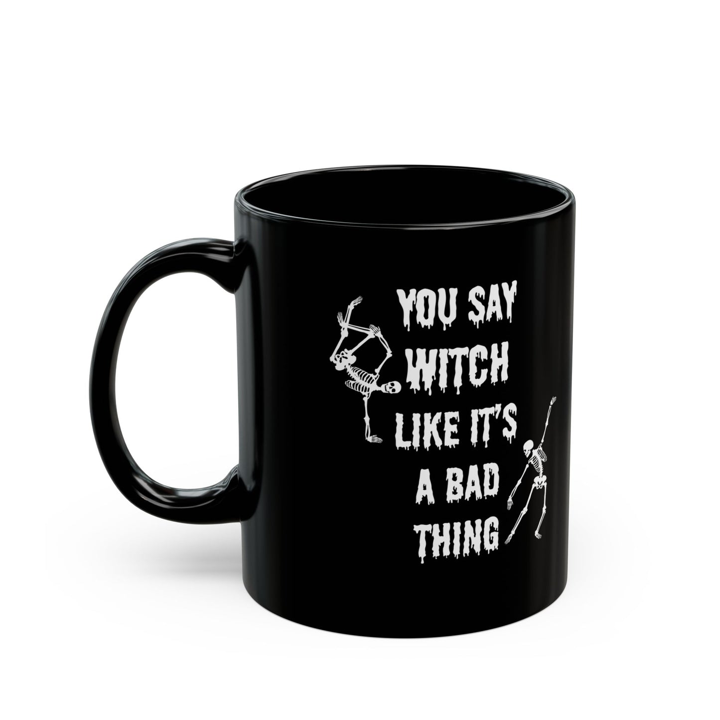 You say Witch like it's a bad thing mug Halloween gift Black Mug (11oz, 15oz)
