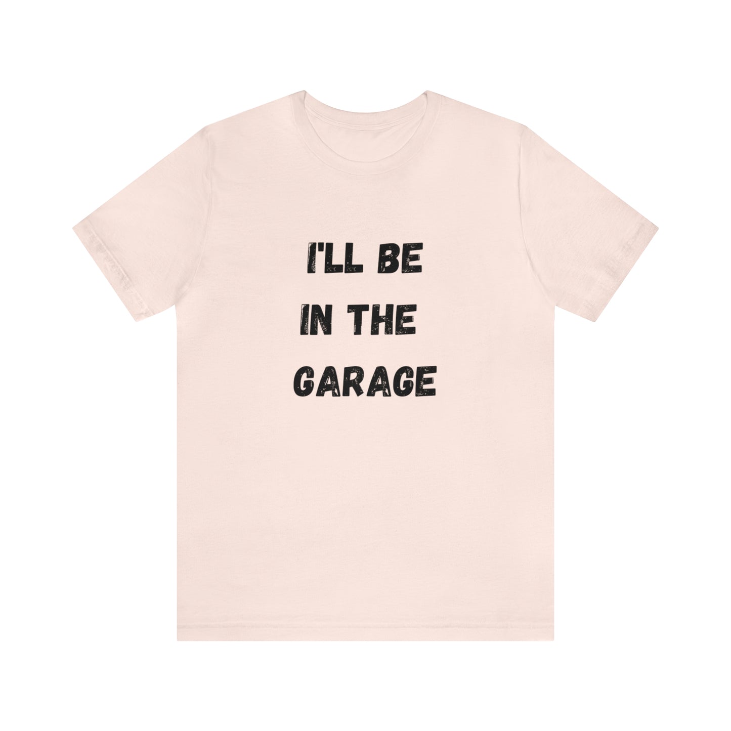 Funny Shirt Men | I'll be In The Garage Shirt | Fathers Day Gift - Dad shirt, Mechanic funny Tee - Husband Gift, Garage TShirt,vacation trip