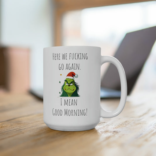 Grinch mug good morning mug Ceramic Mug 15oz