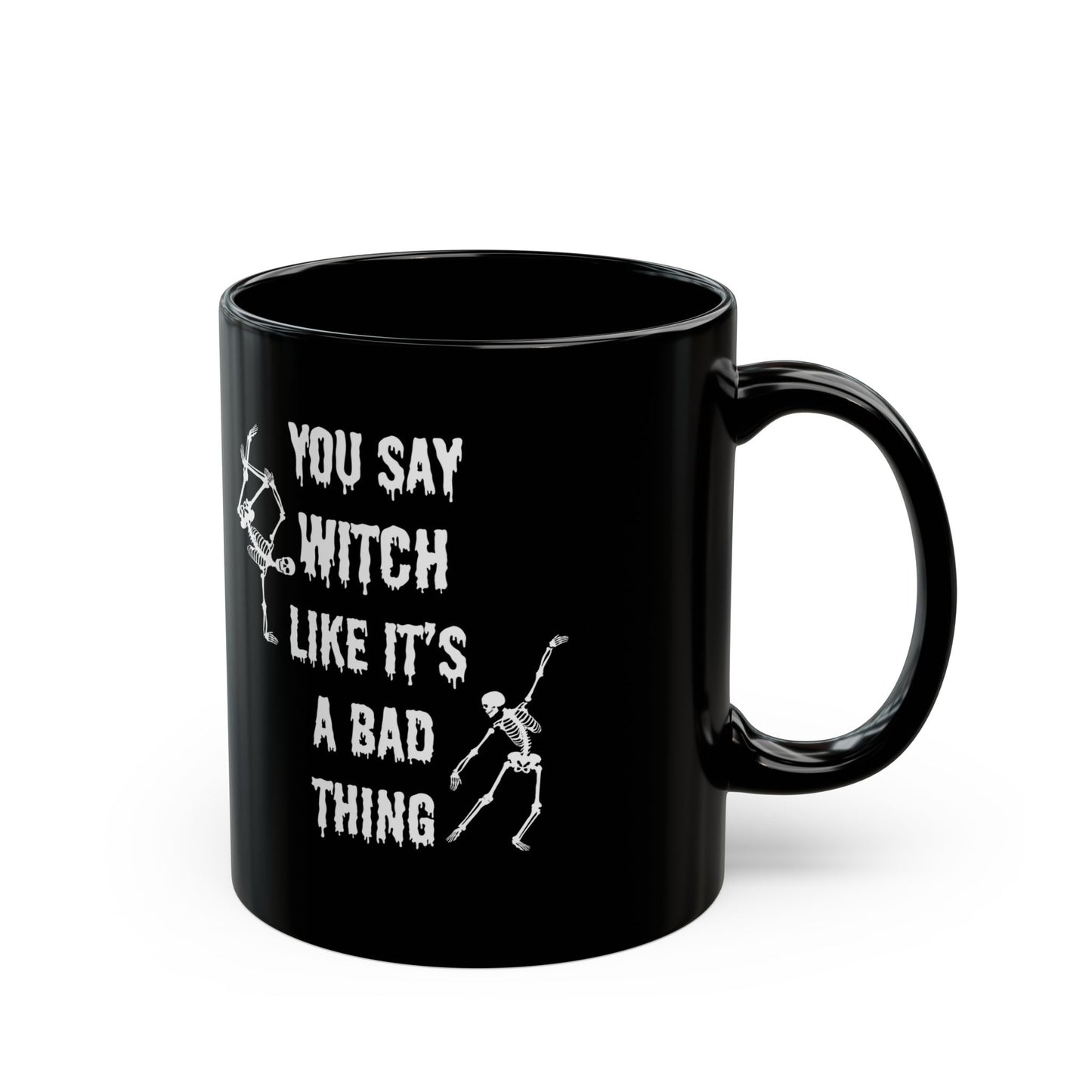 You say Witch like it's a bad thing mug Halloween gift Black Mug (11oz, 15oz)